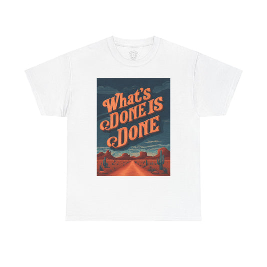 What's Done is Done Western Vive - Unisex Heavy Cotton Tee